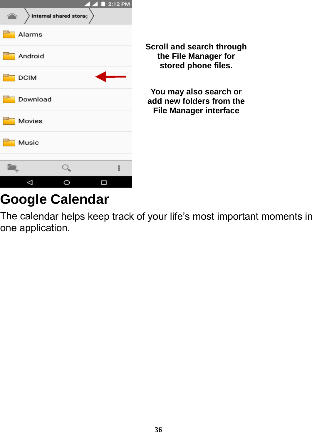  36  Google Calendar The calendar helps keep track of your life’s most important moments in one application.   Scroll and search through the File Manager for stored phone files.  You may also search or add new folders from the File Manager interface 