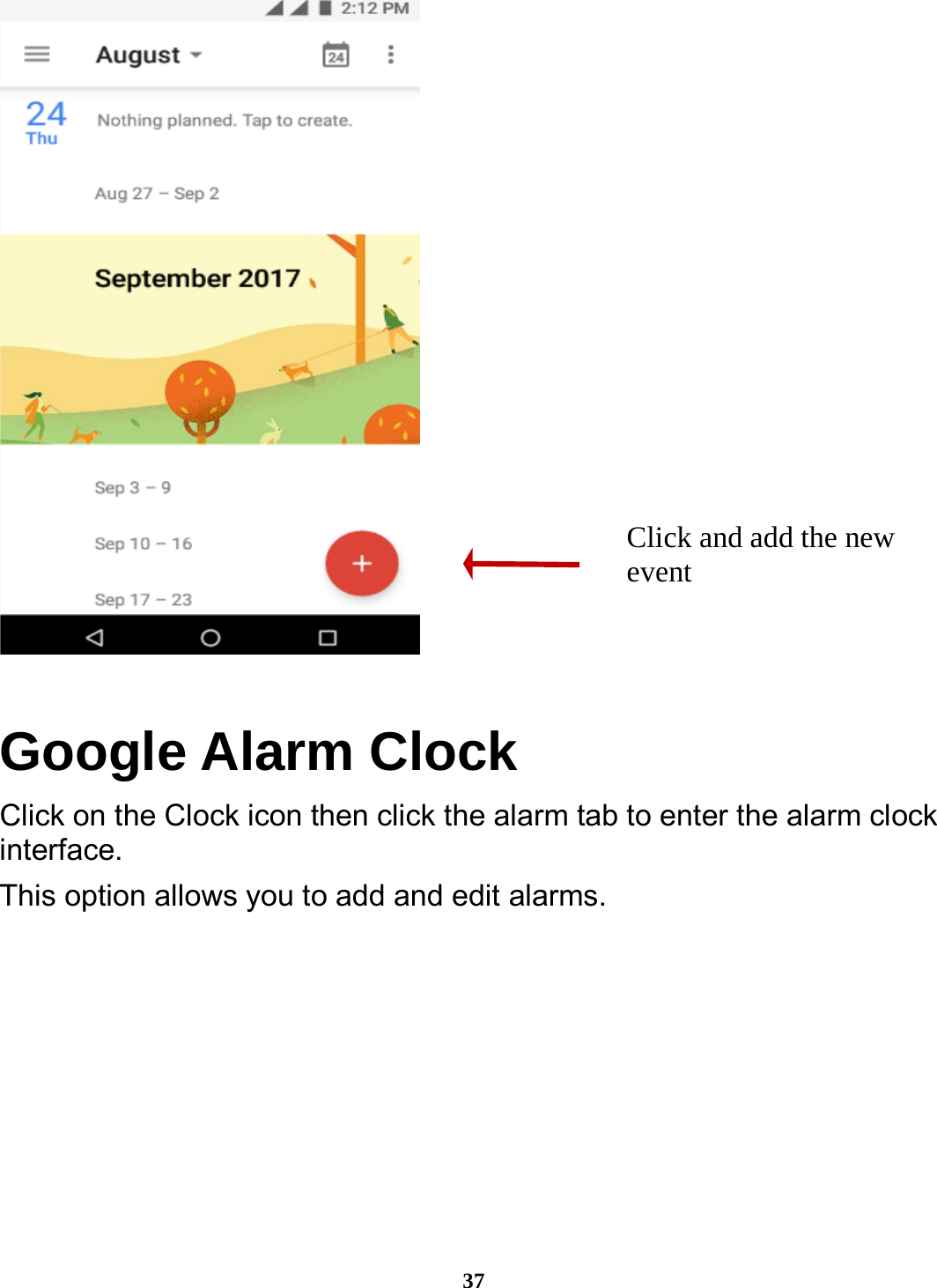  37  Google Alarm Clock Click on the Clock icon then click the alarm tab to enter the alarm clock interface.  This option allows you to add and edit alarms. Click and add the new event   