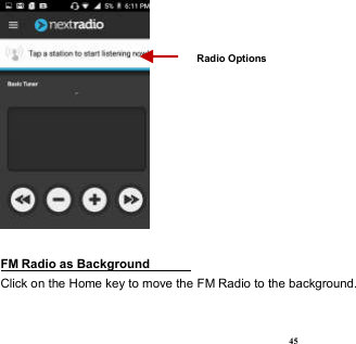  45   FM Radio as Background                                                                          Click on the Home key to move the FM Radio to the background. Radio Options 