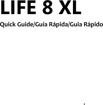 1 LIFE 8 XL Quick Guide/Guía Rápida/Guia Rápido          
