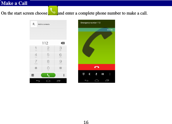 16 Make a Call   On the start screen choose and enter a complete phone number to make a call.                     
