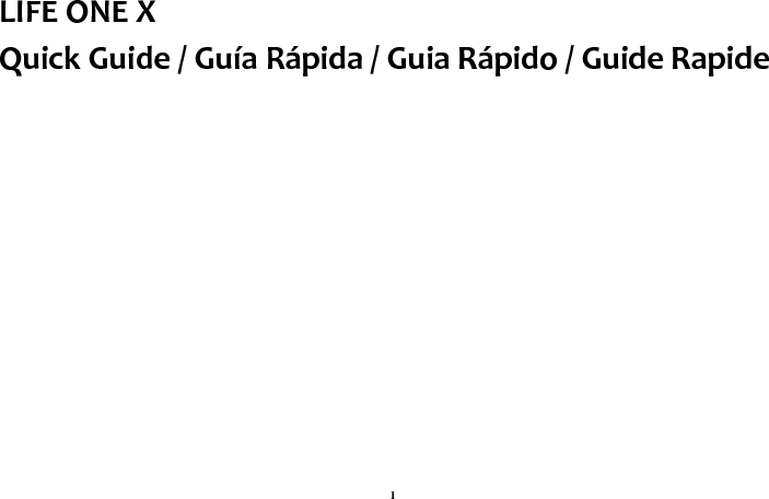 1 LIFE ONE X Quick Guide / Guía Rápida / Guia Rápido / Guide Rapide           