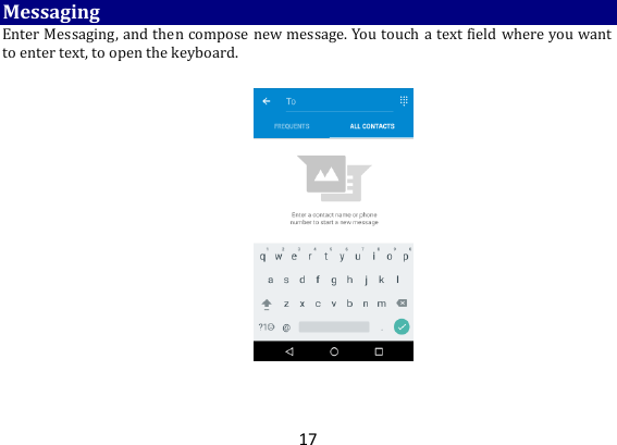17 Messaging Enter Messaging, and then compose new message. You touch a text field where you want to enter text, to open the keyboard.    