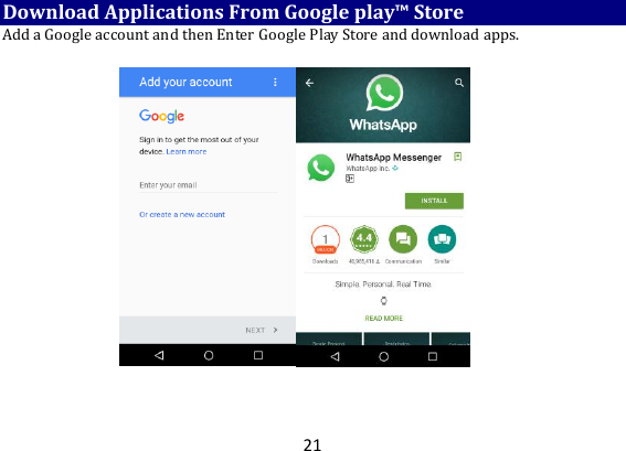 21 Download Applications From Google play™ Store Add a Google account and then Enter Google Play Store and download apps.       