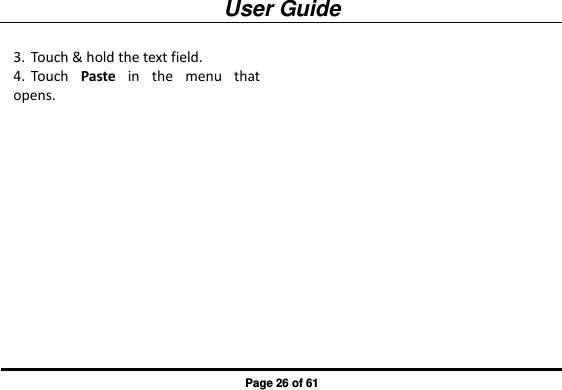 User Guide Page 26 of 61 3. Touch &amp; hold the text field. 4. Touch  Paste  in  the  menu  that opens. 