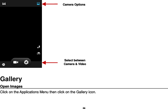 26  Gallery Open Images                                                                                                             Click on the Applications Menu then click on the Gallery icon.  Select between Camera &amp; Video Camera Options 