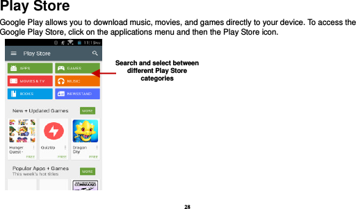 28  Play Store Google Play allows you to download music, movies, and games directly to your device. To access the Google Play Store, click on the applications menu and then the Play Store icon.   Search and select between different Play Store categories 