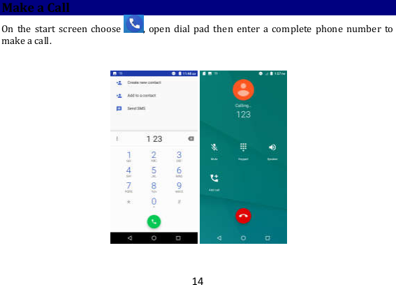 14 Make a Call On  the  start  screen  choose ,  open  dial  pad  then  enter  a  complete  phone  number  to make a call.      