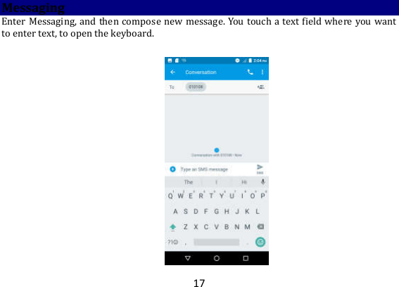 17 Messaging Enter Messaging, and then compose new message. You touch a text field where you want to enter text, to open the keyboard.    