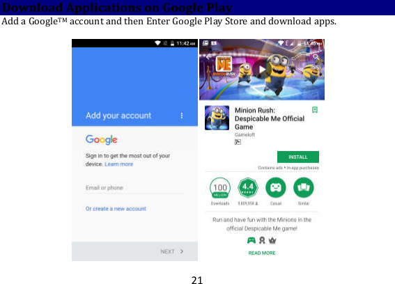 21 Download Applications on Google Play Add a GoogleTM account and then Enter Google Play Store and download apps.     