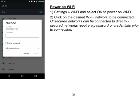 25Power on Wi-Fi1) Settings » Wi-Fi and select ON to power on Wi-Fi2) Click on the desired Wi-Fi network to be connected.Unsecured networks can be connected to directly -secured networks require a password or credentials priorto connection.