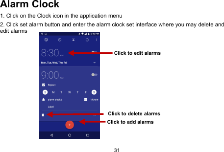 31Alarm Clock1. Click on the Clock icon in the application menu2. Click set alarm button and enter the alarm clock set interface where you may delete andedit alarmsClick to delete alarmsClick to add alarmsClick to edit alarms