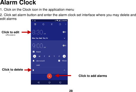   29  Alarm Clock 1. Click on the Clock icon in the application menu 2. Click set alarm button and enter the alarm clock set interface where you may delete and edit alarms         Click to delete alarms Click to add alarms Click to edit alarms 