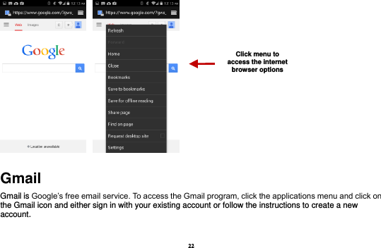 22    Gmail Gmail is Google’s free email service. To access the Gmail program, click the applications menu and click on the Gmail icon and either sign in with your existing account or follow the instructions to create a new account.    Click menu to access the internet browser options 