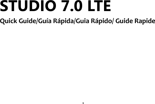 1 STUDIO 7.0 LTE Quick Guide/Guía Rápida/Guia Rápido/ Guide Rapide           