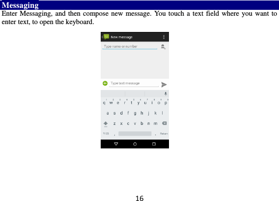 16 Messaging Enter Messaging, and then compose new message. You touch a text field where you want to enter text, to open the keyboard.           
