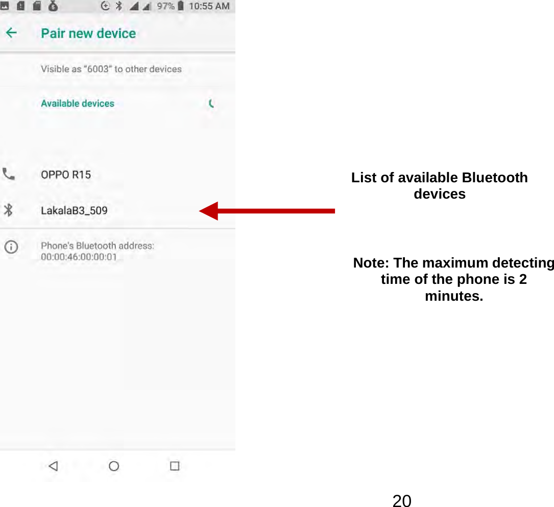   20 List of available Bluetooth devices Note: The maximum detecting time of the phone is 2 minutes. 