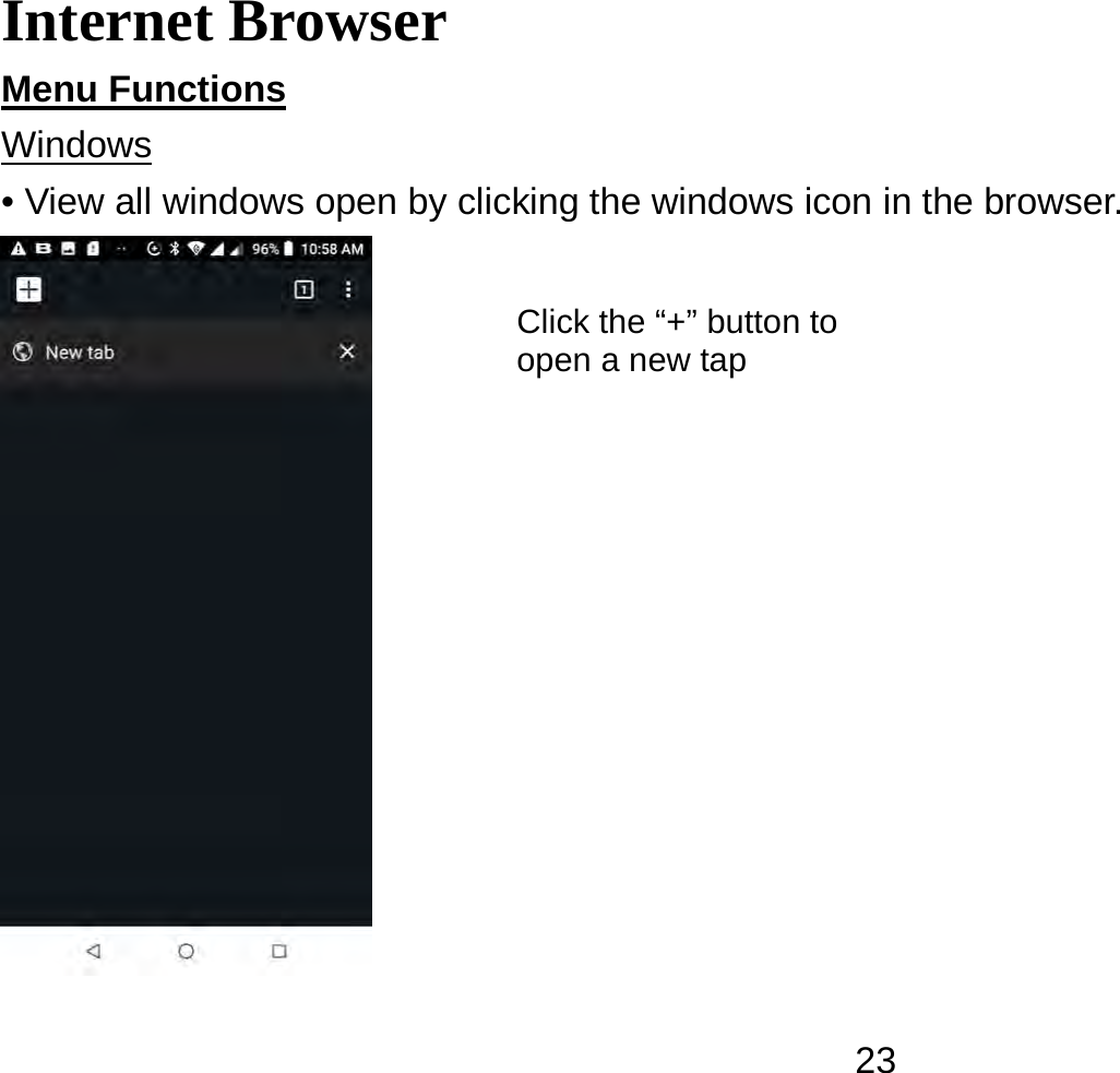   23Internet Browser Menu Functions                                                                                    Windows • View all windows open by clicking the windows icon in the browser.  Click the “+” button to open a new tap 