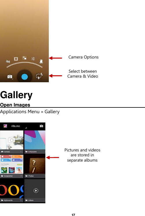   17   Gallery Open Images                                                                                                             Applications Menu » Gallery    Select between Camera &amp; Video Pictures and videos are stored in separate albums  Camera Options 
