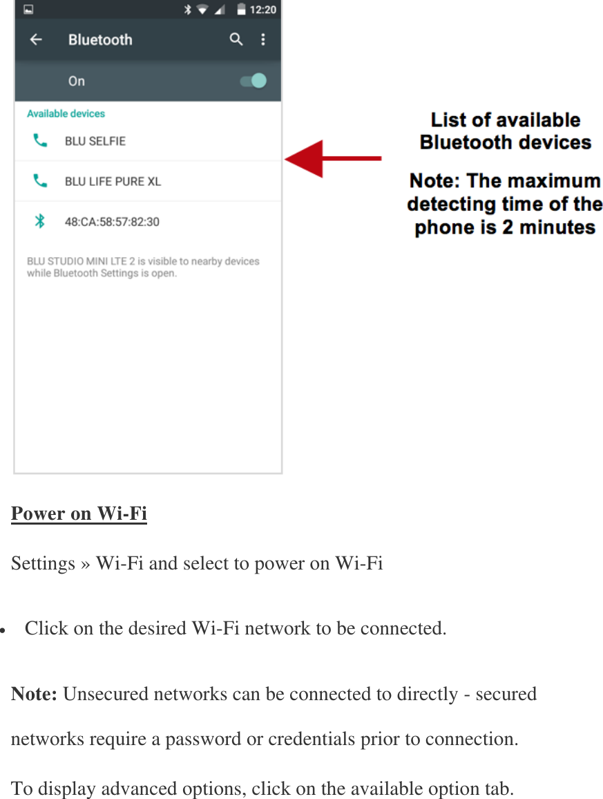  Power on Wi-Fi Settings » Wi-Fi and select to power on Wi-Fi  Click on the desired Wi-Fi network to be connected. Note: Unsecured networks can be connected to directly - secured networks require a password or credentials prior to connection. To display advanced options, click on the available option tab.   