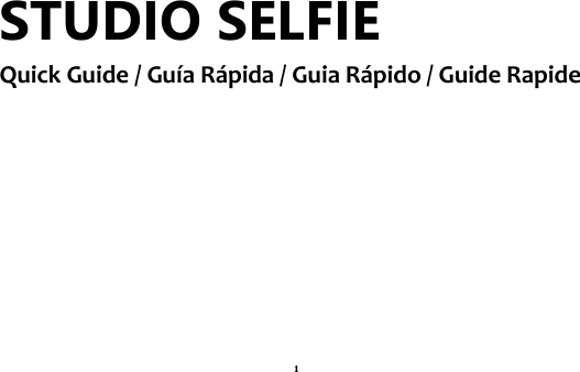 1 STUDIO SELFIE Quick Guide / Guía Rápida / Guia Rápido / Guide Rapide           