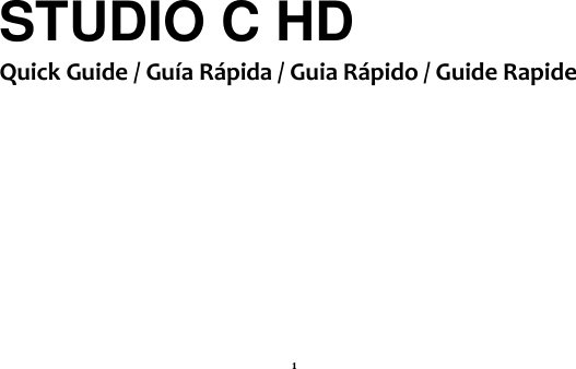 1 STUDIO C HD     Quick Guide / Guía Rápida / Guia Rápido / Guide Rapide           