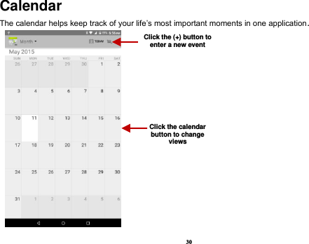 30 Calendar The calendar helps keep track of your life’s most important moments in one application.      Click the (+) button to enter a new event Click the calendar button to change views 