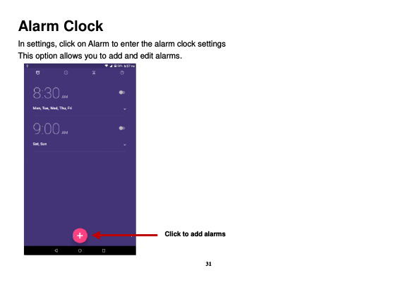 31 Alarm Clock In settings, click on Alarm to enter the alarm clock settings This option allows you to add and edit alarms.    Click to add alarms 