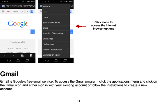 19    Gmail Gmail is Google’s free email service. To access the Gmail program, click the applications menu and click on the Gmail icon and either sign in with your existing account or follow the instructions to create a new account.    Click menu to access the internet browser options 