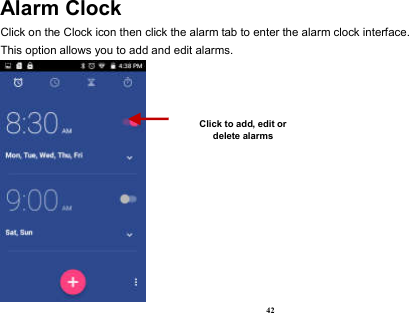 42 Alarm Clock Click on the Clock icon then click the alarm tab to enter the alarm clock interface.   This option allows you to add and edit alarms.  Click to add, edit or delete alarms 