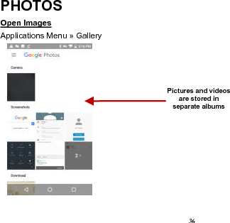  36 PHOTOS Open Images                                                                                                            Applications Menu » Gallery    Pictures and videos are stored in separate albums  