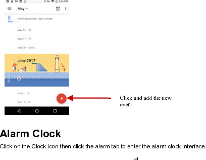  44   Alarm Clock Click on the Clock icon then click the alarm tab to enter the alarm clock interface.   Click and add the new event    