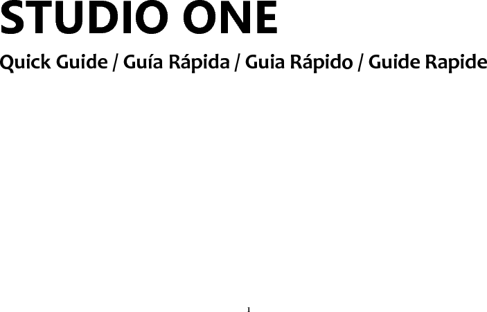 1 STUDIO ONE Quick Guide / Guía Rápida / Guia Rápido / Guide Rapide           