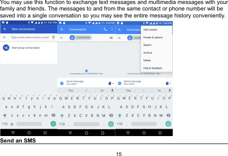15You may use this function to exchange text messages and multimedia messages with yourfamily and friends. The messages to and from the same contact or phone number will besaved into a single conversation so you may see the entire message history conveniently.Send an SMS