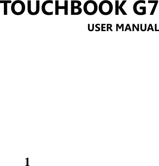 1 TOUCHBOOK G7 USER MANUAL           