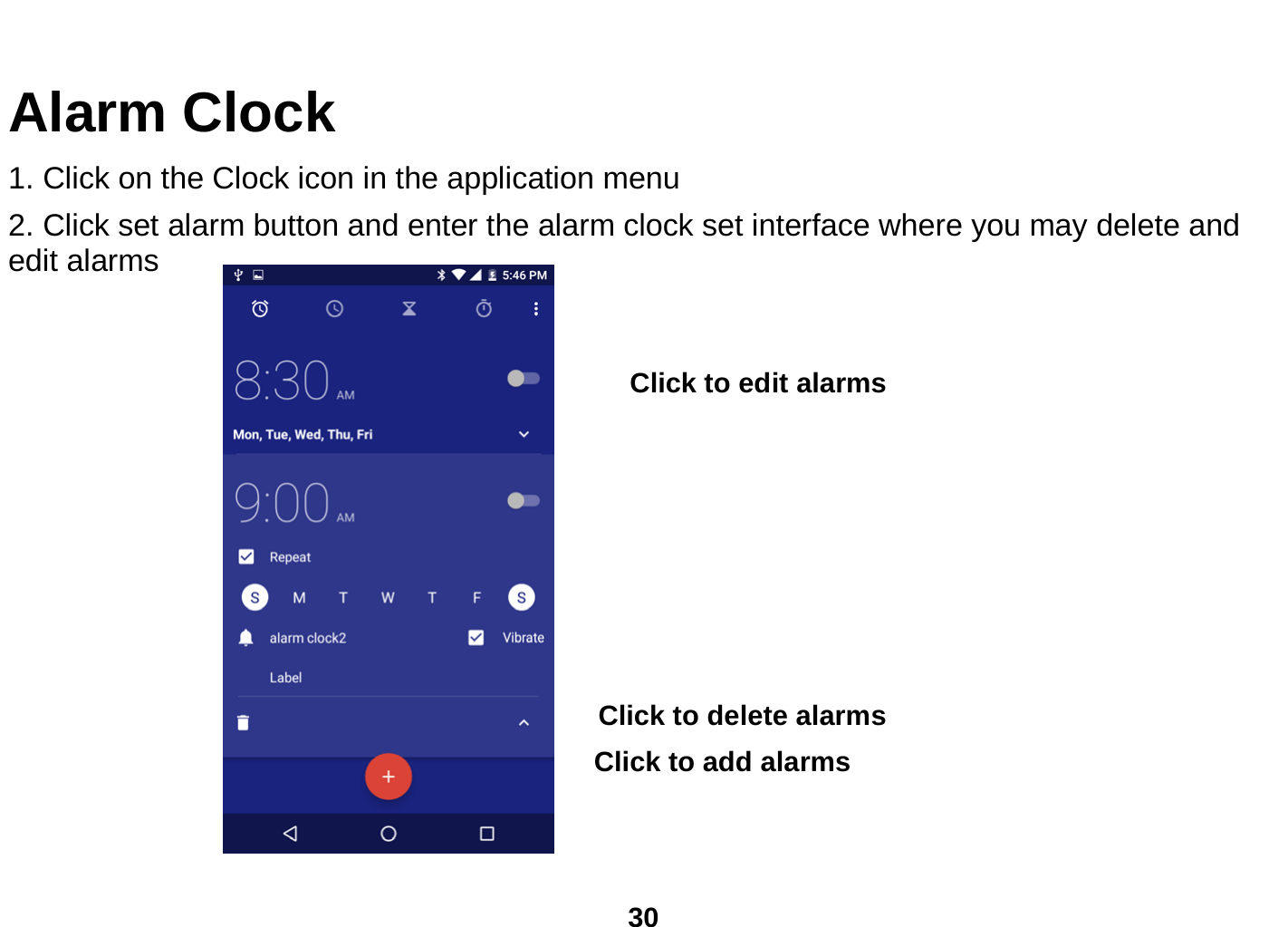  30  Alarm Clock 1. Click on the Clock icon in the application menu 2. Click set alarm button and enter the alarm clock set interface where you may delete and edit alarms         Click to delete alarms Click to add alarms Click to edit alarms 