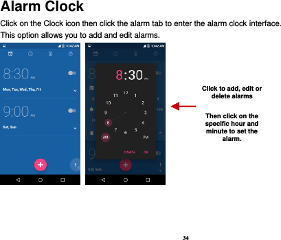 34 Alarm Clock Click on the Clock icon then click the alarm tab to enter the alarm clock interface.   This option allows you to add and edit alarms.         Click to add, edit or delete alarms  Then click on the specific hour and minute to set the alarm. 