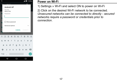 17Power on Wi-Fi1) Settings » Wi-Fi and select ON to power on Wi-Fi2) Click on the desired Wi-Fi network to be connected.Unsecured networks can be connected to directly - securednetworks require a password or credentials prior toconnection.