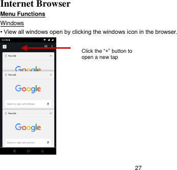   27 Internet Browser Menu Functions                                                                                                    Windows • View all windows open by clicking the windows icon in the browser.  Click the “+” button to open a new tap  
