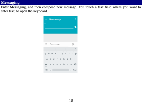 18 Messaging Enter Messaging, and then compose new message. You touch a text field where you want to enter text, to open the keyboard.           