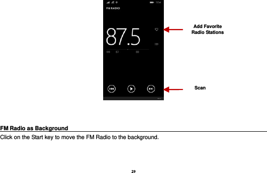 29    FM Radio as Background                                                                            Click on the Start key to move the FM Radio to the background.   Add Favorite Radio Stations Scan 