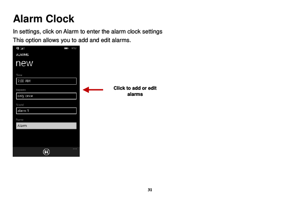 31 Alarm Clock In settings, click on Alarm to enter the alarm clock settings This option allows you to add and edit alarms.           Click to add or edit alarms 