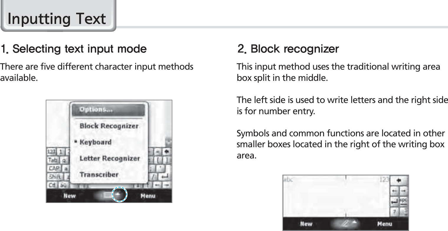 34BIP-1500 Manual,QSXWWLQJ7H[W4FMFDUJOHUFYUJOQVUNPEF #MPDLSFDPHOJ[FSThis input method uses the traditional writing area box split in the middle.The left side is used to write letters and the right side is for number entry.Symbols and common functions are located in other smaller boxes located in the right of the writing box area.There are five different character input methods available. 