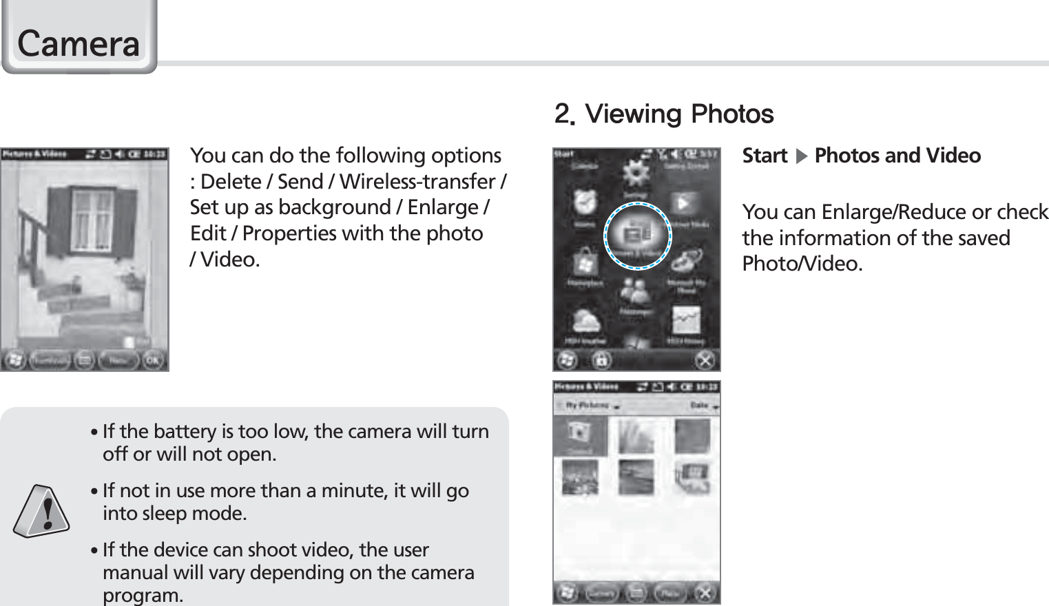 44BIP-1500 Manual&amp;DPHUDYou can do the following options : Delete / Send / Wireless-transfer /Set up as background / Enlarge / Edit / Properties with the photo / Video.Start Ķ Photos and VideoYou can Enlarge/Reduce or check the information of the saved Photo/Video. 7JFXJOH1IPUPT䭓If the battery is too low, the camera will turn off or will not open.䭓If not in use more than a minute, it will go into sleep mode.䭓 If the device can shoot video, the user manual will vary depending on the camera program.