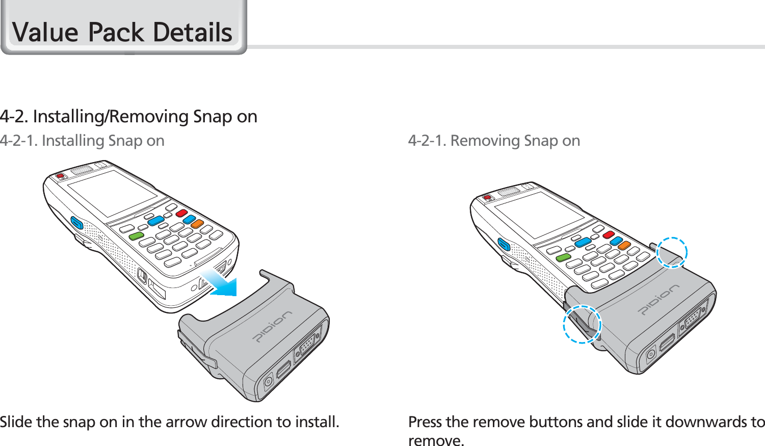 72BIP-1500 Manual9DOXH3DFN&apos;HWDLOVSlide the snap on in the arrow direction to install. Press the remove buttons and slide it downwards to remove.4-2. Installing/Removing Snap on4-2-1. Installing Snap on 4-2-1. Removing Snap on