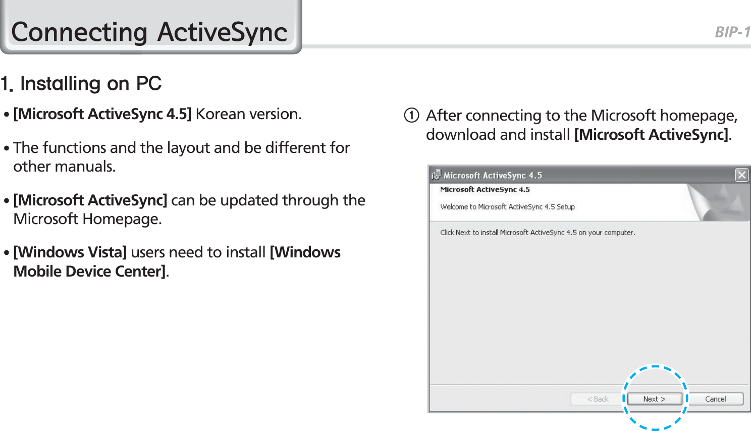 BIP-153021&amp;RQQHFWLQJ$FWLYH6\QF1After connecting to the Microsoft homepage, download and install [Microsoft ActiveSync].*OTUBMMJOHPO1$䭓[Microsoft ActiveSync 4.5] Korean version.䭓The functions and the layout and be different for other manuals.䭓  [Microsoft ActiveSync] can be updated through the Microsoft Homepage.䭓[Windows Vista] users need to install [Windows Mobile Device Center].