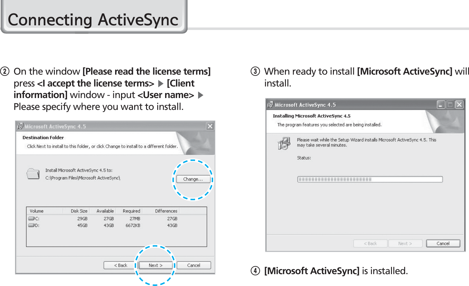 22BIP-1530 Manual&amp;RQQHFWLQJ$FWLYH6\QF2On the window [Please read the license terms] press &lt;I accept the license terms&gt; Ķ [Client information] window - input &lt;User name&gt; ĶPlease specify where you want to install.3When ready to install [Microsoft ActiveSync] will install.4[Microsoft ActiveSync] is installed.