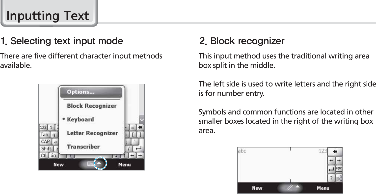 32BIP-1530 Manual,QSXWWLQJ7H[W4FMFDUJOHUFYUJOQVUNPEF #MPDLSFDPHOJ[FSThis input method uses the traditional writing area box split in the middle.The left side is used to write letters and the right side is for number entry.Symbols and common functions are located in other smaller boxes located in the right of the writing box area.There are five different character input methods available. 