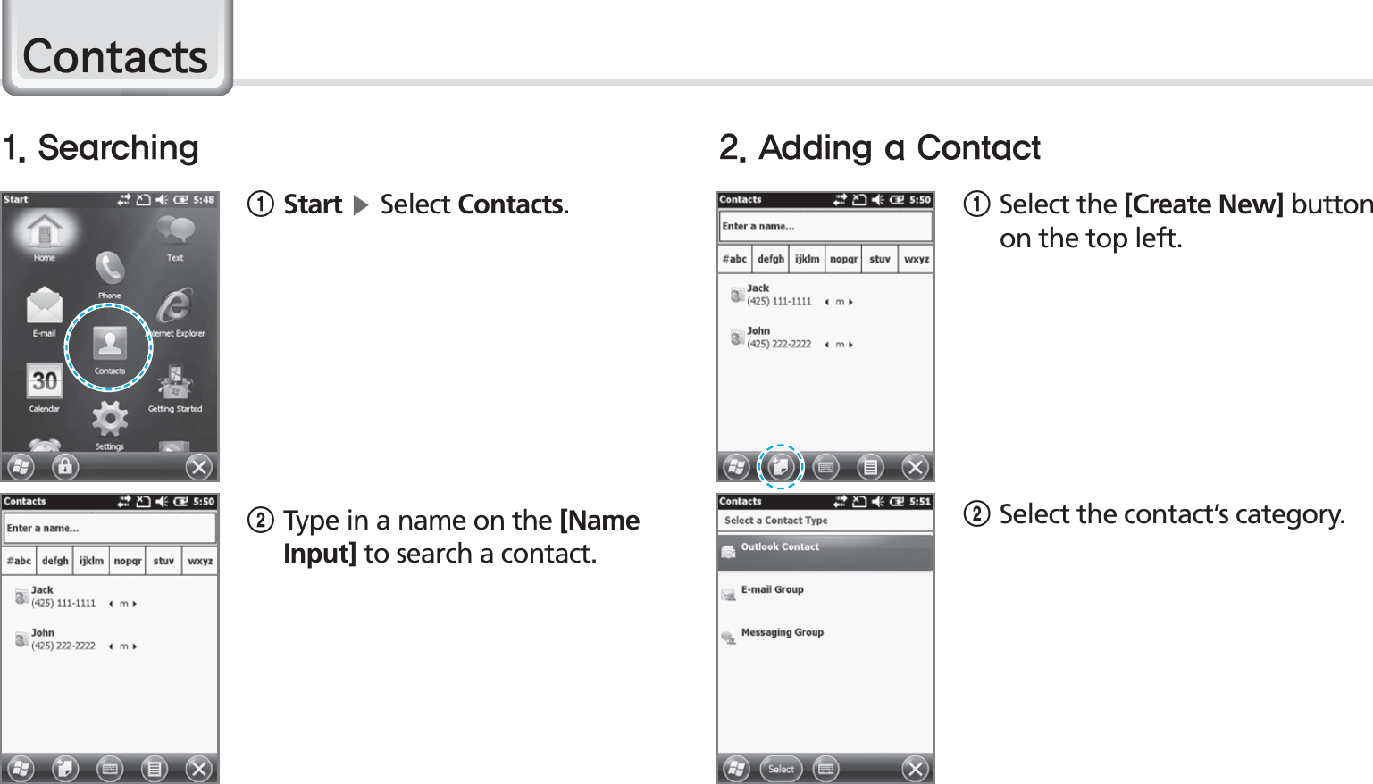 38BIP-1530 Manual1Start ĶSelect Contacts.2 Type in a name on the [Name Input] to search a contact.&amp;RQWDFWV1Select the [Create New] button on the top left.2Select the contact’s category.4FBSDIJOH &quot;EEJOHB$POUBDU