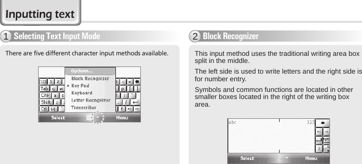 38 BIP-6000 ManualInputting textBlock Recognizer2This input method uses the traditional writing area box split in the middle.The left side is used to write letters and the right side is for number entry.Symbols and common functions are located in other smaller boxes located in the right of the writing box area.Selecting Text Input Mode1There are five different character input methods available. 